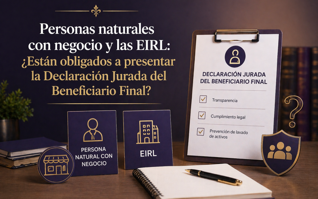 Personas naturales con negocio y las EIRL: ¿Están obligados a presentar la Declaración Jurada del Beneficiario Final?